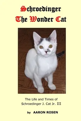 Schroedinger, el gato maravilla: vida y época de Schroedinger J. Cat Jr. III - Schroedinger The Wonder Cat: The Life and Times of Schroedinger J. Cat Jr. III