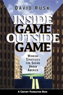 Inside Game/Outside Game: Estrategias ganadoras para salvar la América urbana - Inside Game/Outside Game: Winning Strategies for Saving Urban America