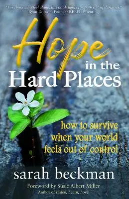 Esperanza en los lugares difíciles: Cómo sobrevivir cuando el mundo parece estar fuera de control - Hope in the Hard Places: How to Survive When Your World Feels Out of Control