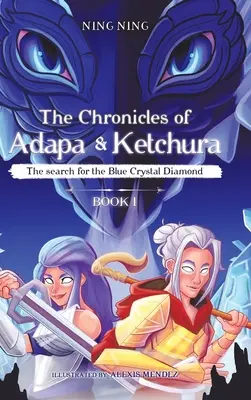 Crónicas de Adapa y Ketchura: La búsqueda del diamante de cristal azul - The Chronicles of Adapa and Ketchura: The Search for the Blue Crystal Diamond