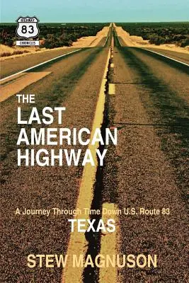 La última autopista americana: Un viaje en el tiempo por la ruta 83 de Texas - The Last American Highway: A Journey Through Time Down U.S. Route 83 in Texas