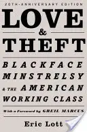 Amor y robo: Blackface Minstrelsy and the American Working Class - Love and Theft: Blackface Minstrelsy and the American Working Class