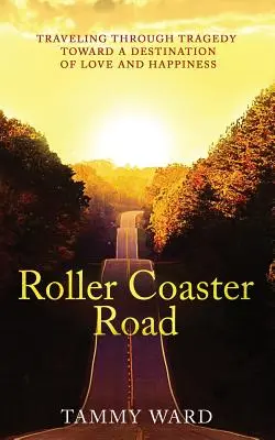 La Montaña Rusa: Viajando a través de la tragedia hacia un destino de amor y felicidad - Roller Coaster Road: Traveling Through Tragedy Towards a Destination of Love and Happiness