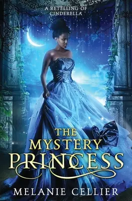 La princesa misteriosa: Una adaptación de Cenicienta - The Mystery Princess: A Retelling of Cinderella