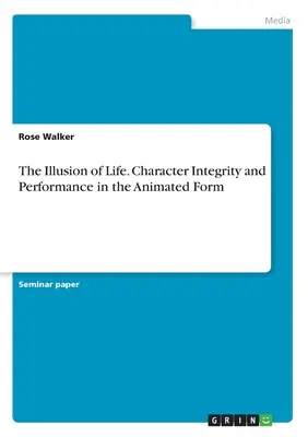 La ilusión de vivir. Integridad del personaje e interpretación en la animación - The Illusion of Life. Character Integrity and Performance in the Animated Form