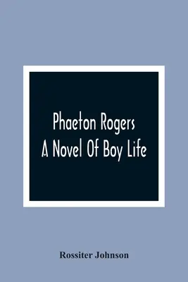 Phaeton Rogers; Una novela de la vida de un niño - Phaeton Rogers; A Novel Of Boy Life