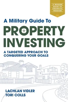 Guía militar para la inversión inmobiliaria: Un enfoque específico para conquistar sus objetivos - A Military Guide to Property Investing: A targeted approach to conquering your goals