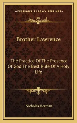 Hermano Lorenzo: La Práctica De La Presencia De Dios La Mejor Regla De Una Vida Santa - Brother Lawrence: The Practice Of The Presence Of God The Best Rule Of A Holy Life
