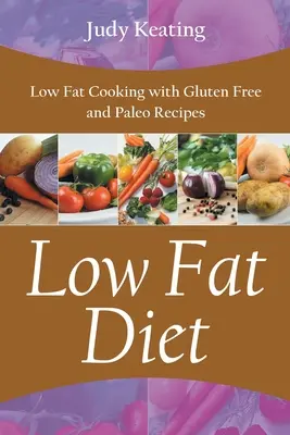 Dieta Baja en Grasas: Cocina baja en grasas con recetas sin gluten y paleo - Low Fat Diet: Low Fat Cooking with Gluten Free and Paleo Recipes