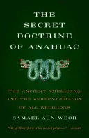 Doctrina Secreta del Anáhuac: Los Antiguos Americanos y la Serpiente-Dragón de Todas las Religiones - Secret Doctrine of Anahuac: The Ancient Americans and the Serpent-Dragon of All Religions