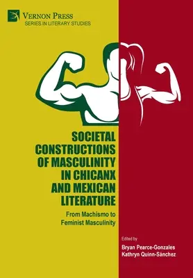 Construcciones sociales de la masculinidad en la literatura chicanx y mexicana - Societal Constructions of Masculinity in Chicanx and Mexican Literature