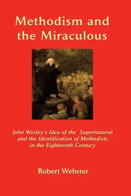 El Metodismo y lo Milagroso: La idea de lo sobrenatural en John Wesley y la identificación de los metodistas en el siglo XVIII - Methodism and the Miraculous: John Wesley's Idea of the Supernatural and the Identification of Methodists in the Eighteenth-Century