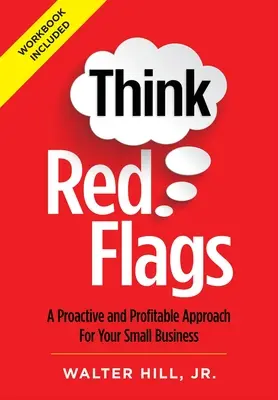 Think Red Flags: Un enfoque proactivo y rentable para su pequeña empresa - Think Red Flags: A Proactive and Profitable Approach for Your Small Business