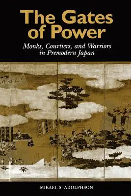 Las puertas del poder: Monjes, cortesanos y guerreros en el Japón premoderno - The Gates of Power: Monks, Courtiers, and Warriors in Premodern Japan