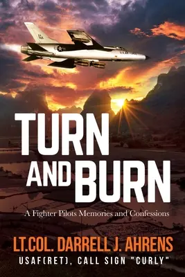 Turn and Burn: Memorias y confesiones de un piloto de caza - Turn and Burn: A Fighter Pilot's Memories and Confessions