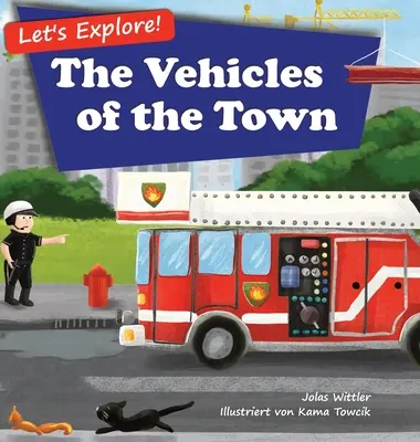 Exploremos Los vehículos de la ciudad: Un libro ilustrado con rimas sobre camiones y coches para niños de 2 a 4 años [Cuentos en verso, Cuento para dormir]. - Let's Explore! The Vehicles of the Town: An Illustrated Rhyming Picture Book About Trucks and Cars for Kids Age 2-4 [Stories in Verse, Bedtime Story]