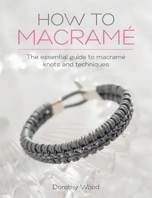 Cómo hacer macramé: La guía esencial de los nudos y técnicas del macramé - How to Macrame: The Essential Guide to Macrame Knots and Techniques