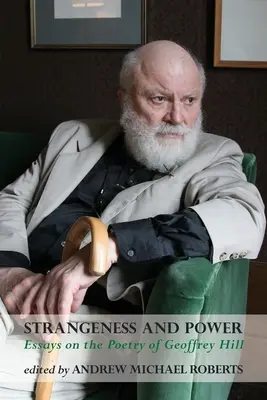 Extrañeza y poder: ensayos sobre la poesía de Geoffrey Hill - Strangeness and Power: Essays on the Poetry of Geoffrey Hill