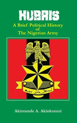 Hubris: Breve historia política del ejército nigeriano - Hubris: A Brief Political History of the Nigerian Army