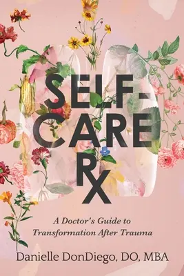 Self-Care Rx: Guía médica para la transformación tras el trauma - Self-Care Rx: A Doctor's Guide to Transformation After Trauma