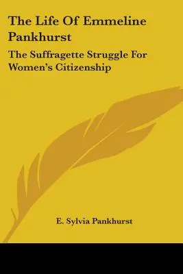 La vida de Emmeline Pankhurst: La lucha sufragista por la ciudadanía de las mujeres - The Life of Emmeline Pankhurst: The Suffragette Struggle for Women's Citizenship