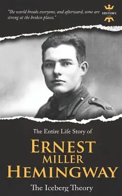 Ernest Miller Hemingway: La teoría del iceberg La historia de una vida entera - Ernest Miller Hemingway: The Iceberg Theory. The Entire Life Story