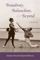 Broadway, Balanchine y más allá: A Memoir - Broadway, Balanchine, and Beyond: A Memoir