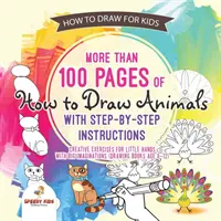 Cómo dibujar para niños. Más de 100 páginas de cómo dibujar animales con instrucciones paso a paso. Ejercicios creativos para manos pequeñas con gran imaginación. - How to Draw for Kids. More than 100 Pages of How to Draw Animals with Step-by-Step Instructions. Creative Exercises for Little Hands with Big Imaginat