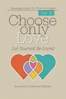 Elige Sólo Amor: Déjate Amar - Choose Only Love: Let Yourself Be Loved