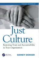 Cultura justa: Restaurar la confianza y la responsabilidad en su organización, tercera edición - Just Culture: Restoring Trust and Accountability in Your Organization, Third Edition
