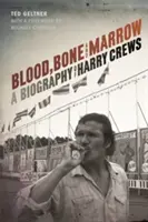 Blood, Bone, and Marrow: Biografía de Harry Crews - Blood, Bone, and Marrow: A Biography of Harry Crews