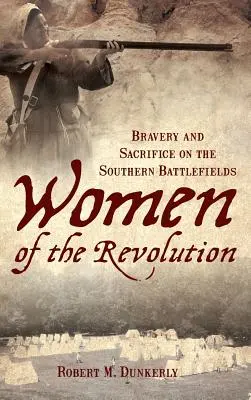 Mujeres de la Revolución: Valentía y sacrificio en los campos de batalla del Sur - Women of the Revolution: Bravery and Sacrifice on the Southern Battlefields