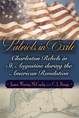 Patriotas en el exilio: Rebeldes de Charleston en San Agustín durante la Revolución Americana - Patriots in Exile: Charleston Rebels in St. Augustine During the American Revolution