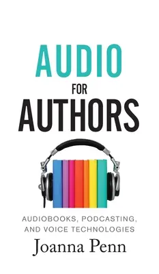 Audio para autores: Audiolibros, podcasting y tecnologías de voz - Audio For Authors: Audiobooks, Podcasting, And Voice Technologies