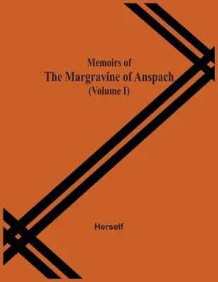 Memorias de la margrave de Anspach (Volumen I) - Memoirs Of The Margravine Of Anspach (Volume I)