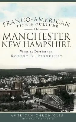 Vida y cultura francoamericanas en Manchester, New Hampshire: Vivre la différence - Franco-American Life & Culture in Manchester, New Hampshire: Vivre La Difference