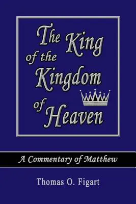 El Rey del Reino de los Cielos: Un Comentario de Mateo - The King of the Kingdom of Heaven: A Commentary of Matthew