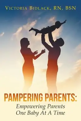 Mimando a los padres: Capacitar a los padres, un bebé cada vez - Pampering Parents: Empowering Parents One Baby At A Time