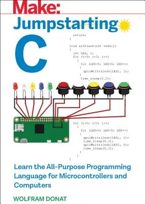 Introducción a C: Aprende el lenguaje de programación multiuso para microcontroladores y ordenadores - Jumpstarting C: Learn the All-Purpose Programming Language for Microcontrollers and Computers