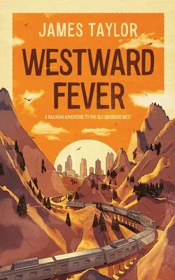 Fiebre del Oeste: Una aventura ferroviaria hacia el viejo Oeste americano - Westward Fever: A Railroad Adventure to the Old American West