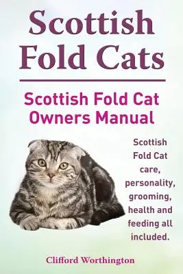 Gatos Scottish Fold. Manual del propietario del gato Scottish Fold. Cuidados, personalidad, peluquería, salud y alimentación del gato Scottish Fold. - Scottish Fold Cats. Scottish Fold Cat Owners Manual. Scottish Fold Cat Care, Personality, Grooming, Health and Feeding All Included.