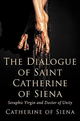 El diálogo de santa Catalina de Siena, virgen seráfica y doctora de la unidad - The Dialogue of St. Catherine of Siena, Seraphic Virgin and Doctor of Unity