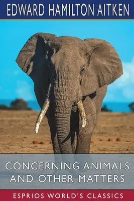 A propósito de los animales y otros asuntos (Esprios Clásicos) - Concerning Animals and Other Matters (Esprios Classics)