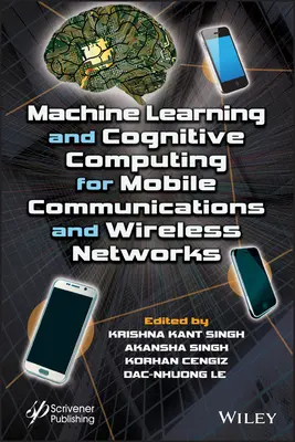 Aprendizaje automático y computación cognitiva para comunicaciones móviles y redes inalámbricas - Machine Learning and Cognitive Computing for Mobile Communications and Wireless Networks