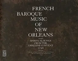 Música barroca francesa de Nueva Orleans: Cantos espirituales del convento de las Ursulinas (1736) - French Baroque Music of New Orleans: Spiritual Songs from the Ursuline Convent (1736)