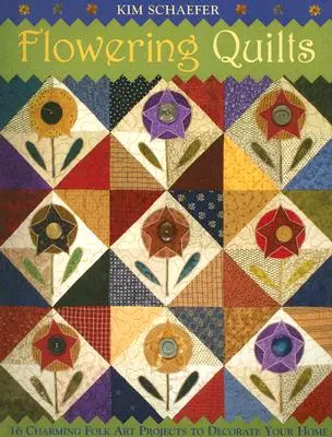 El arte de la costura: 16 encantadores proyectos de arte popular para decorar tu hogar [con patrones] [con patrones]. - Flowering Quilts: 16 Charming Folk Art Projects to Decorate Your Home [with Patterns] [With Patterns]