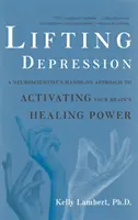 Levantar la depresión: El enfoque práctico de un neurocientífico para activar el poder curativo de tu cerebro - Lifting Depression: A Neuroscientist's Hands-On Approach to Activating Your Brain's Healing Power