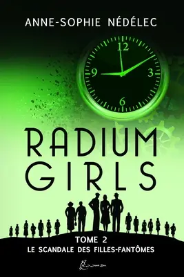 Radium Girls - Tome 2: Le Scandale des Filles-Fantmes