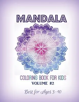 Mandala Coloring Book for Kids Volume #2: Ideal para niños de 3 a 10 años. - Mandala Coloring Book for Kids Volume #2: Best for Ages 3 to 10