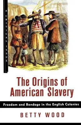 Los orígenes de la esclavitud americana: Libertad y esclavitud en las colonias inglesas - The Origins of American Slavery: Freedom and Bondage in the English Colonies